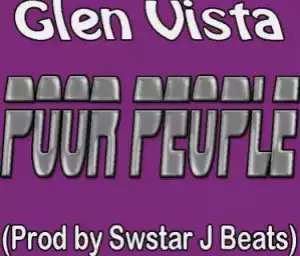 Glen Vista - Poor People (Prod. Swstar J Beats)